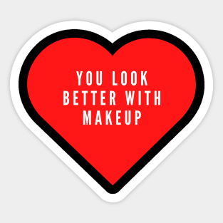 You look better with makeup- funny Valentine's day love hate Sticker